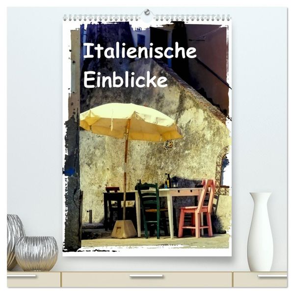 Italienische Einblicke (hochwertiger Premium Wandkalender 2026 DIN A2 hoch) Kunstdruck in Hochglanz
