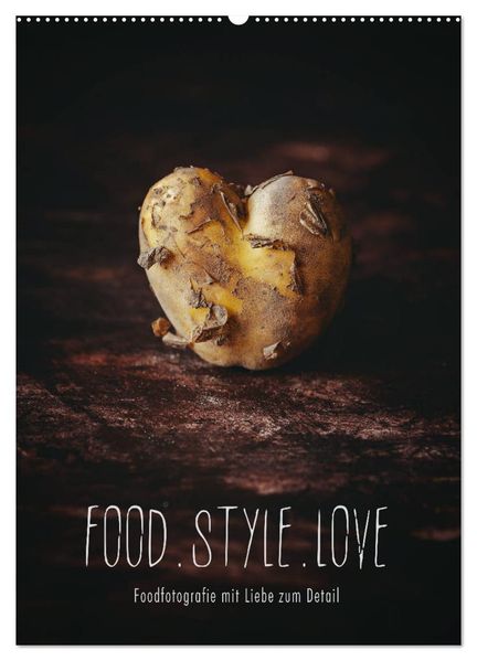FOOD.STYLE.LOVE - Foodfotografie mit Liebe zum Detail (Wandkalender 2026 DIN A2 hoch) CALVENDO Monatskalender