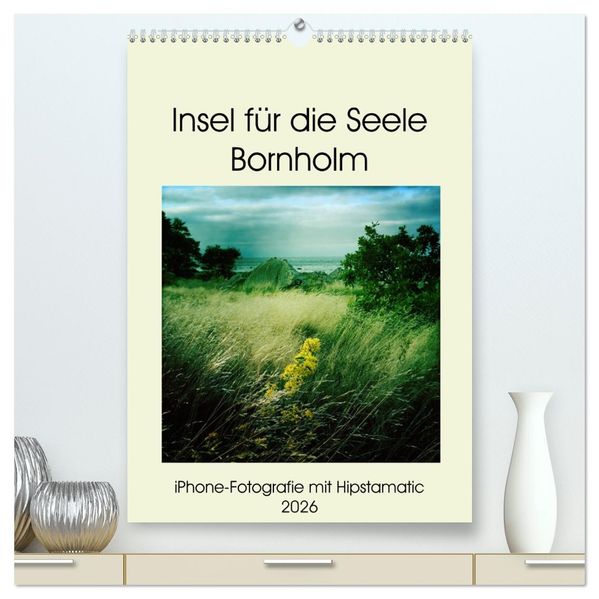 Insel für die Seele Bornholm (hochwertiger Premium Wandkalender 2026 DIN A2 hoch) Kunstdruck in Hochglanz