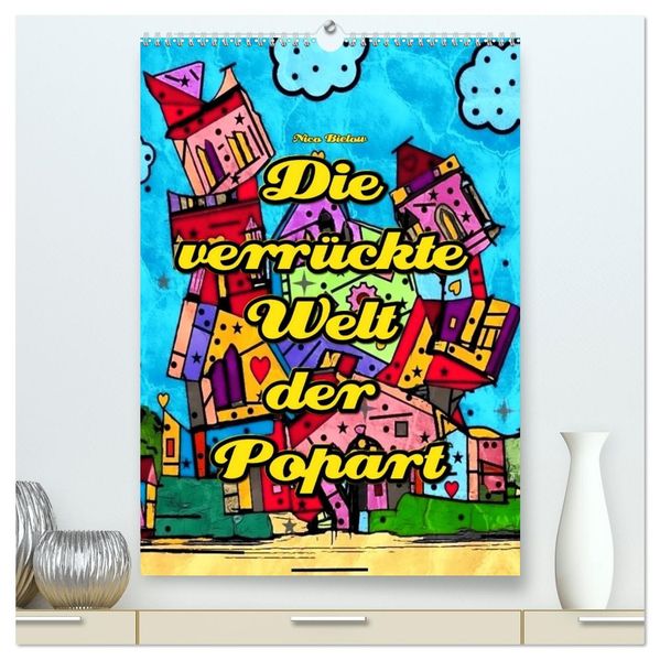 Die verrückte Welt der Popart von Nico Bielow (hochwertiger Premium Wandkalender 2026 DIN A2 hoch) Kunstdruck in Hochglanz