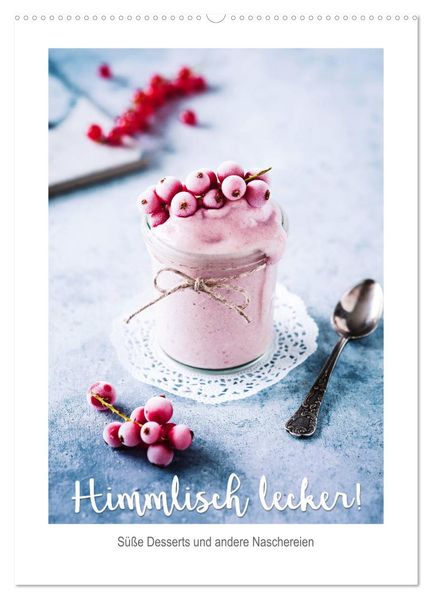 Himmlisch lecker! Süße Desserts und andere Naschereien (Wandkalender 2026 DIN A2 hoch) CALVENDO Monatskalender