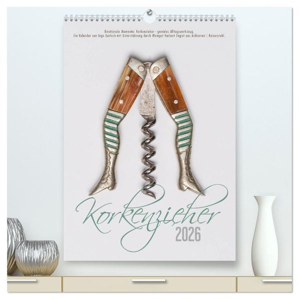Emotionale Momente: Korkenzieher - geniales Alltagswerkzeug. (hochwertiger Premium Wandkalender 2026 DIN A2 hoch) Kunstdruck in Hochglanz