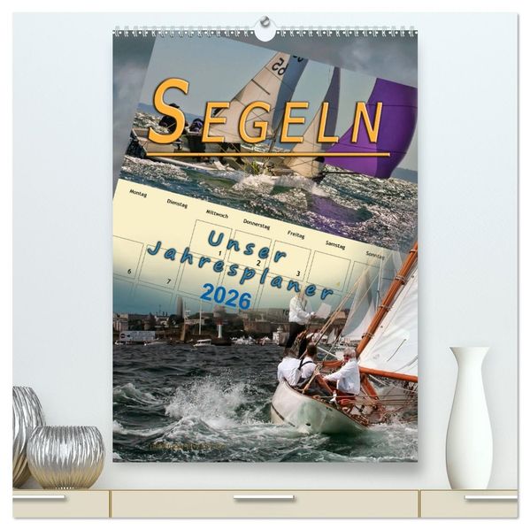 Segeln unser Jahresplaner (hochwertiger Premium Wandkalender 2026 DIN A2 hoch) Kunstdruck in Hochglanz