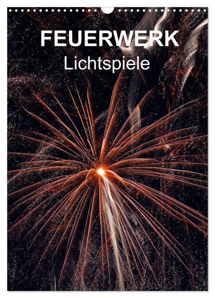 FEUERWERK - Lichtspiele (Wandkalender 2026 DIN A3 hoch) CALVENDO Monatskalender
