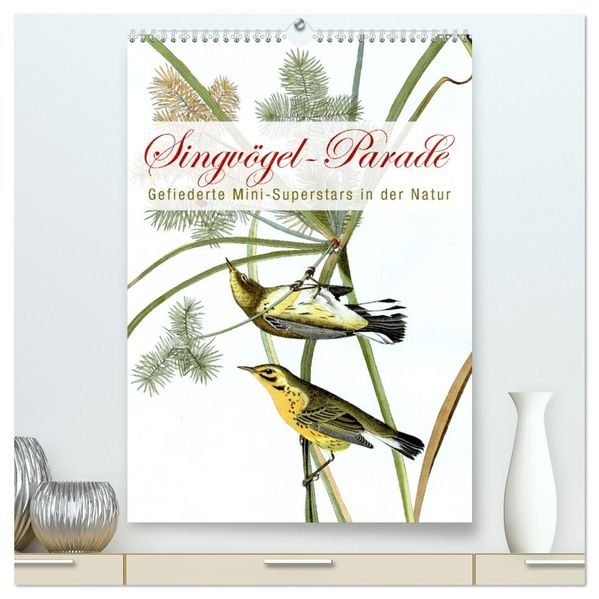 Singvögel-Parade (hochwertiger Premium Wandkalender 2026 DIN A2 hoch) Kunstdruck in Hochglanz