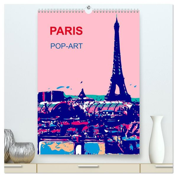 Paris pop-art (hochwertiger Premium Wandkalender 2026 DIN A2 hoch) Kunstdruck in Hochglanz