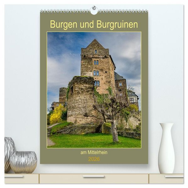 Burgen und Burgruinen am Mittelrhein (hochwertiger Premium Wandkalender 2026 DIN A2 hoch) Kunstdruck in Hochglanz