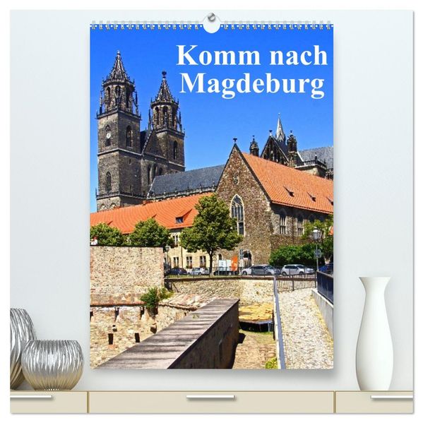Komm nach Magdeburg (hochwertiger Premium Wandkalender 2026 DIN A2 hoch) Kunstdruck in Hochglanz