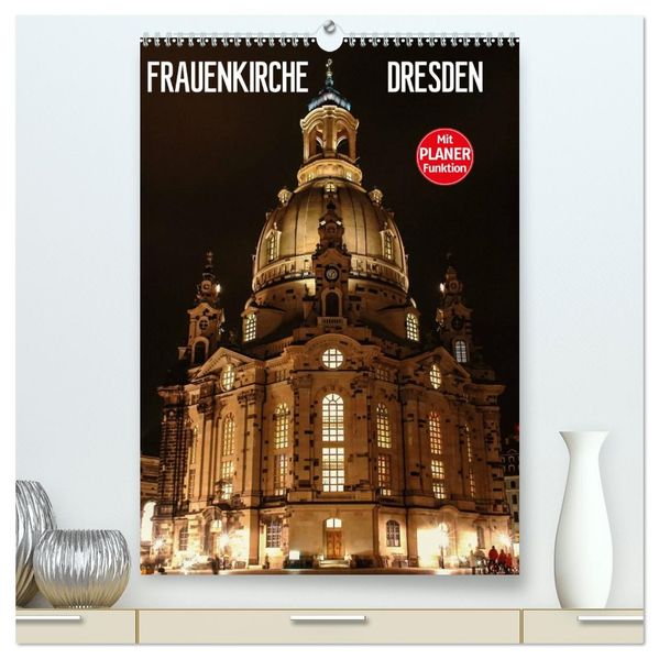Frauenkirche Dresden (hochwertiger Premium Wandkalender 2026 DIN A2 hoch) Kunstdruck in Hochglanz