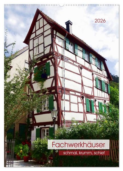Fachwerkhäuser - schmal krumm schief (Wandkalender 2026 DIN A2 hoch) CALVENDO Monatskalender