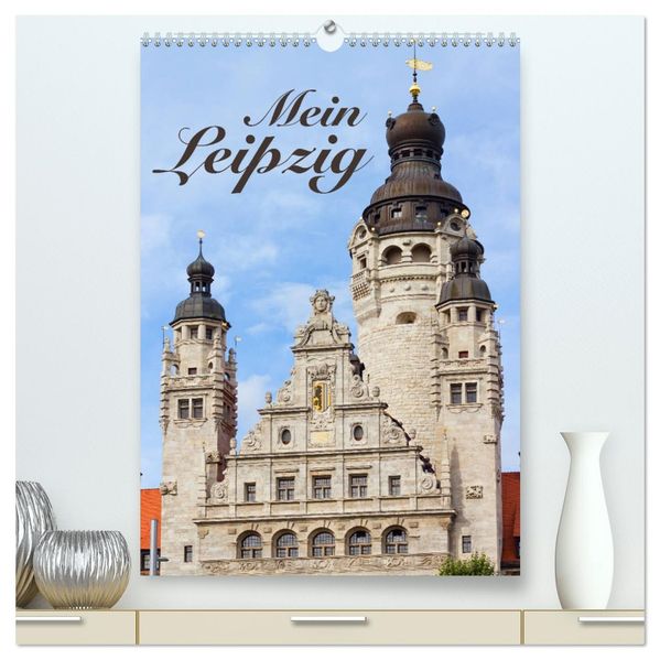 Mein Leipzig (hochwertiger Premium Wandkalender 2026 DIN A2 hoch) Kunstdruck in Hochglanz