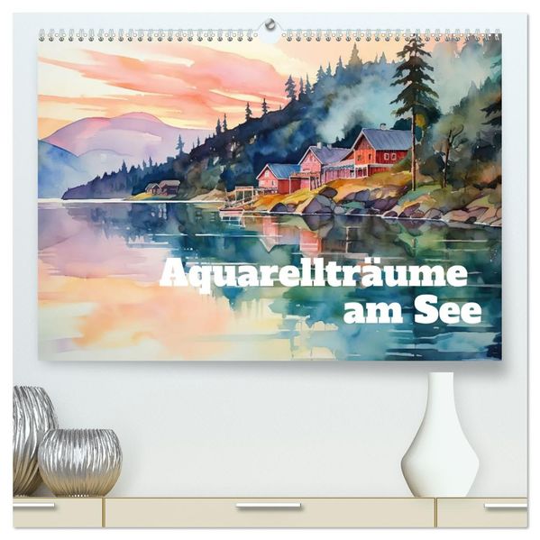 Aquarellträume am See (hochwertiger Premium Wandkalender 2026 DIN A2 quer) Kunstdruck in Hochglanz