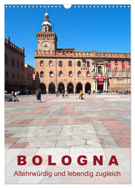 Bologna altehrwürdig und lebendig zugleich (Wandkalender 2026 DIN A3 hoch) CALVENDO Monatskalender