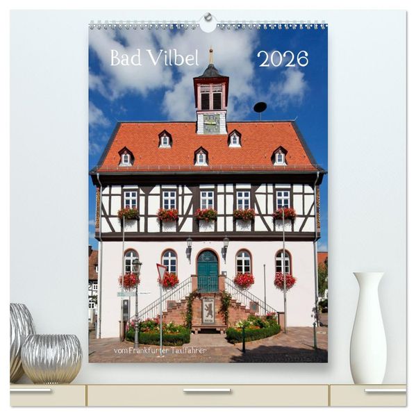 Bad Vilbel vom Frankfurter Taxifahrer (hochwertiger Premium Wandkalender 2026 DIN A2 hoch) Kunstdruck in Hochglanz