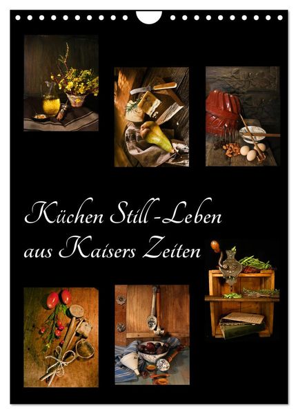 Küchen Still-Leben aus Kaisers Zeiten (Wandkalender 2026 DIN A4 hoch) CALVENDO Monatskalender