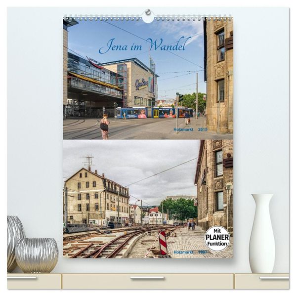 Jena im Wandel (hochwertiger Premium Wandkalender 2026 DIN A2 hoch) Kunstdruck in Hochglanz