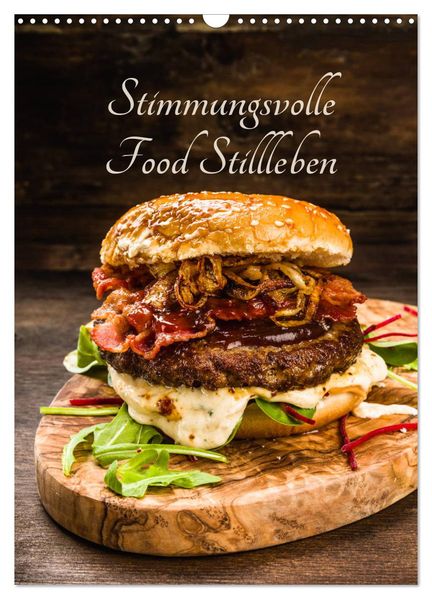 Stimmungsvolle Food Stillleben (Wandkalender 2026 DIN A3 hoch) CALVENDO Monatskalender