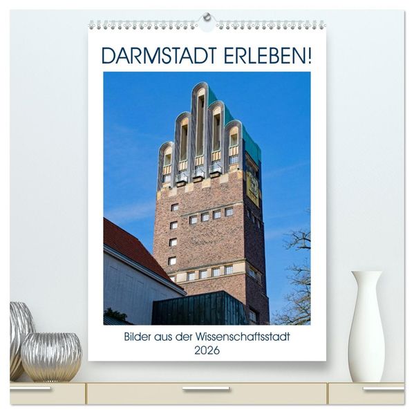 Darmstadt erleben! (hochwertiger Premium Wandkalender 2026 DIN A2 hoch) Kunstdruck in Hochglanz