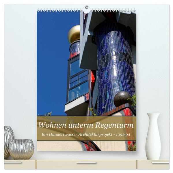 Wohnen unterm Regenturm - Ein Hundertwasser Architekturprojekt 1991-94 (hochwertiger Premium Wandkalender 2026 DIN A2 hoch) Kunstdruck in Hochglanz