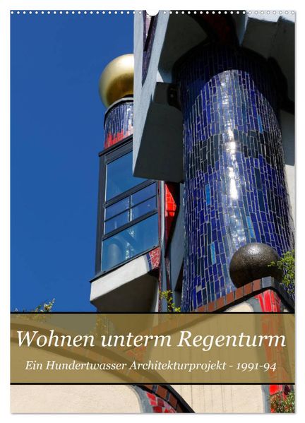 Wohnen unterm Regenturm - Ein Hundertwasser Architekturprojekt 1991-94 (Wandkalender 2026 DIN A2 hoch) CALVENDO Monatskalender