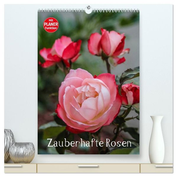 Zauberhafte Rosen (hochwertiger Premium Wandkalender 2026 DIN A2 hoch) Kunstdruck in Hochglanz
