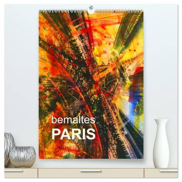 bemaltes Paris (hochwertiger Premium Wandkalender 2026 DIN A2 hoch) Kunstdruck in Hochglanz