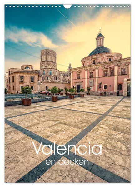 Valencia entdecken (Wandkalender 2026 DIN A3 hoch) CALVENDO Monatskalender