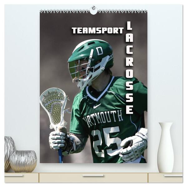 Teamsport - LACROSSE (hochwertiger Premium Wandkalender 2026 DIN A2 hoch) Kunstdruck in Hochglanz