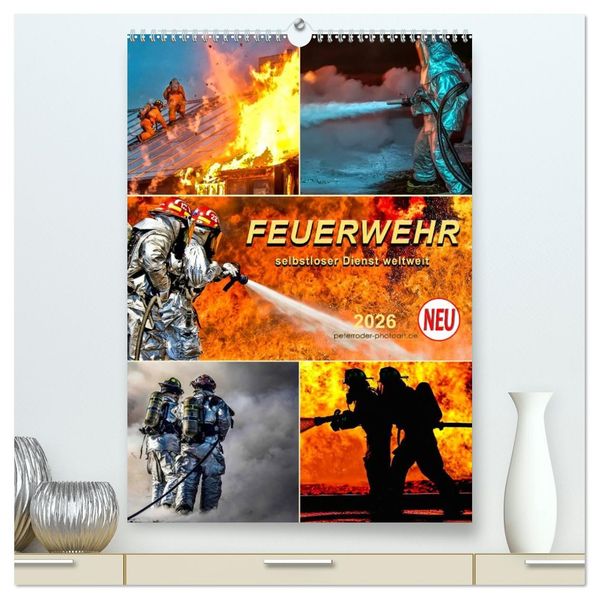 Feuerwehr - selbstloser Dienst weltweit (hochwertiger Premium Wandkalender 2026 DIN A2 hoch) Kunstdruck in Hochglanz