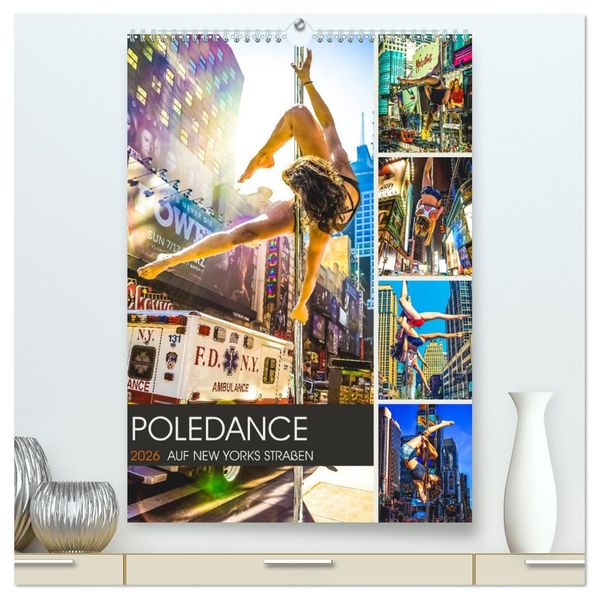 Poledance auf New Yorks Straßen (hochwertiger Premium Wandkalender 2026 DIN A2 hoch) Kunstdruck in Hochglanz