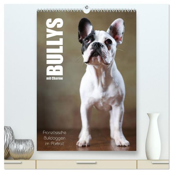 Bullys mit Charme - Französische Bulldoggen im Portrait (hochwertiger Premium Wandkalender 2026 DIN A2 hoch) Kunstdruck in Hochglanz