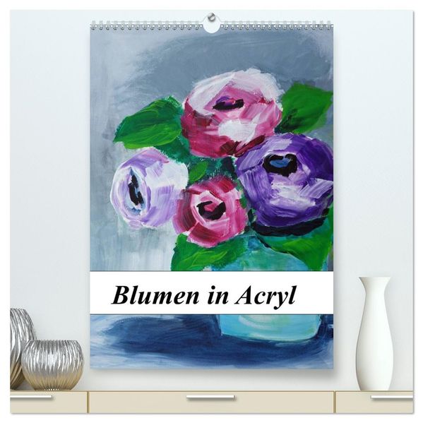 Blumen in Acryl (hochwertiger Premium Wandkalender 2026 DIN A2 hoch) Kunstdruck in Hochglanz