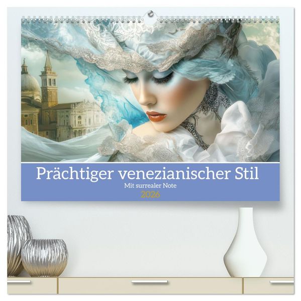 Prächtiger venezianischer Stil - Mit surrealer Note (hochwertiger Premium Wandkalender 2026 DIN A2 quer) Kunstdruck in Hochglanz