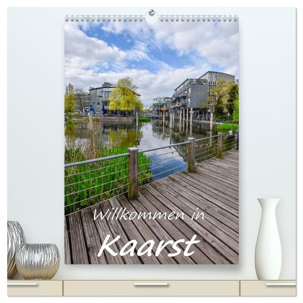 Willkommen in Kaarst (hochwertiger Premium Wandkalender 2026 DIN A2 hoch) Kunstdruck in Hochglanz