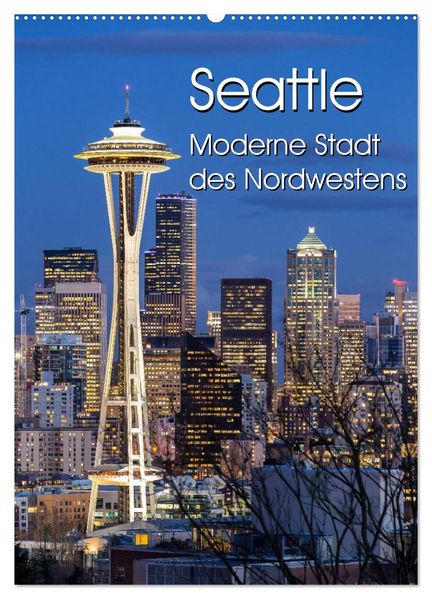 Seattle - Moderne Stadt des Nordwestens (Wandkalender 2026 DIN A2 hoch) CALVENDO Monatskalender