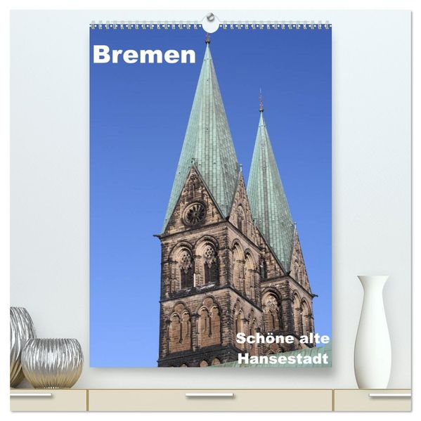 Schöne alte Hansestadt Bremen (hochwertiger Premium Wandkalender 2026 DIN A2 hoch) Kunstdruck in Hochglanz
