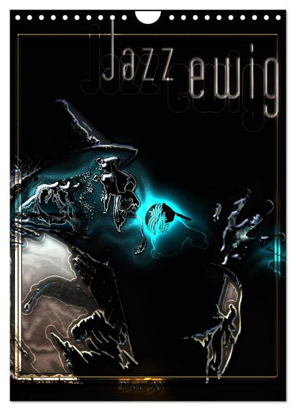 Jazz Ewig (Wandkalender 2026 DIN A4 hoch) CALVENDO Monatskalender