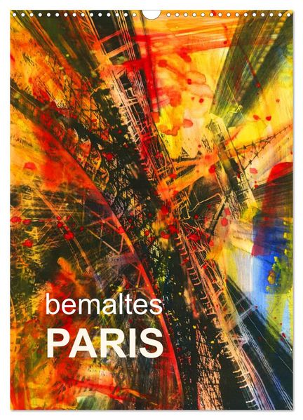 bemaltes Paris (Wandkalender 2026 DIN A3 hoch) CALVENDO Monatskalender