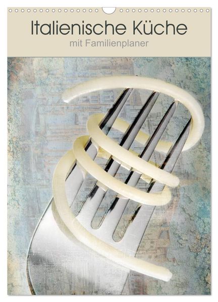 Italienische Küche mit Familienplaner (Wandkalender 2026 DIN A3 hoch) CALVENDO Monatskalender