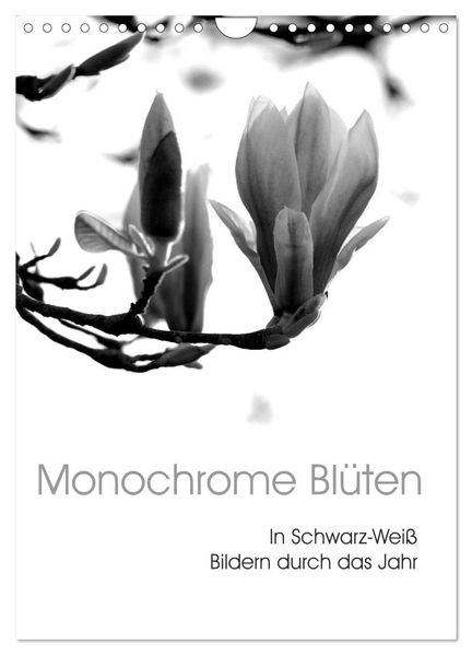 Monochrome Blüten - In Schwarz-Weiß Bildern durch das Jahr (Wandkalender 2026 DIN A4 hoch) CALVENDO Monatskalender