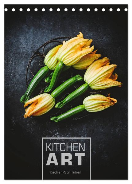KITCHEN ART Küchen-Stillleben (Tischkalender 2026 DIN A5 hoch) CALVENDO Monatskalender