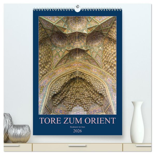 Tore zum Orient (hochwertiger Premium Wandkalender 2026 DIN A2 hoch) Kunstdruck in Hochglanz