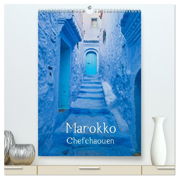 Marokko - Chefchaouen (hochwertiger Premium Wandkalender 2026 DIN A2 hoch) Kunstdruck in Hochglanz