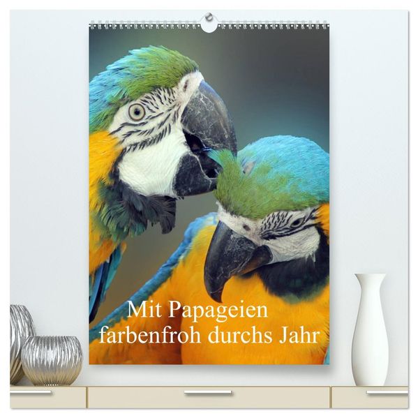 Mit Papageien farbenfroh durchs Jahr (hochwertiger Premium Wandkalender 2026 DIN A2 hoch) Kunstdruck in Hochglanz