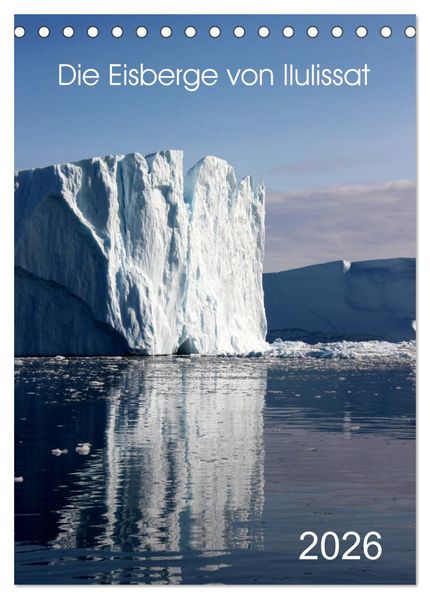 Die Eisberge von Ilulissat (Tischkalender 2026 DIN A5 hoch) CALVENDO Monatskalender