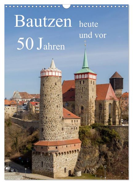 Bautzen vor 50 Jahren und heute (Wandkalender 2026 DIN A3 hoch) CALVENDO Monatskalender