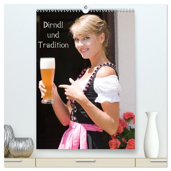Dirndl und Tradition (hochwertiger Premium Wandkalender 2026 DIN A2 hoch) Kunstdruck in Hochglanz