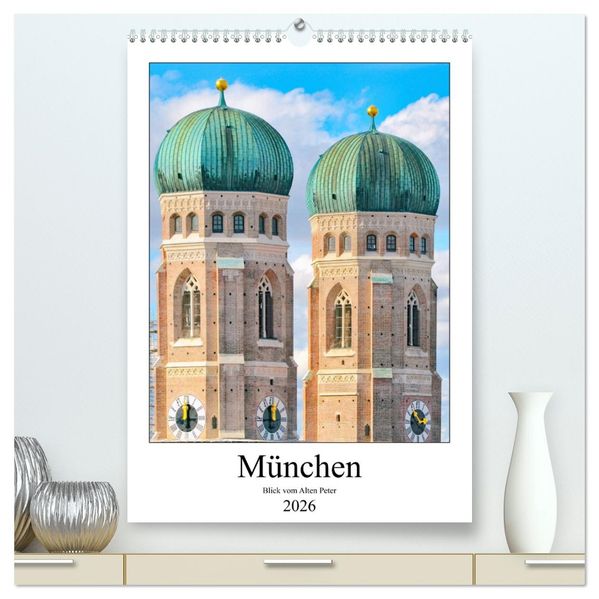 München Blick vom Alten Peter (hochwertiger Premium Wandkalender 2026 DIN A2 hoch) Kunstdruck in Hochglanz