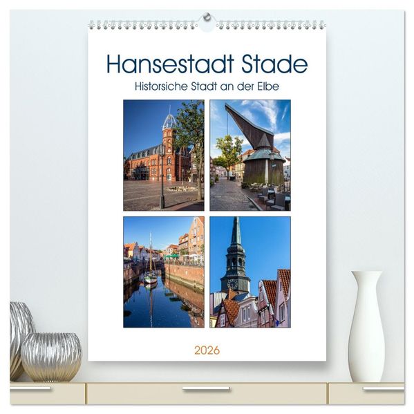 Hansestadt Stade - Historische Stadt an der Elbe (hochwertiger Premium Wandkalender 2026 DIN A2 hoch) Kunstdruck in Hochglanz