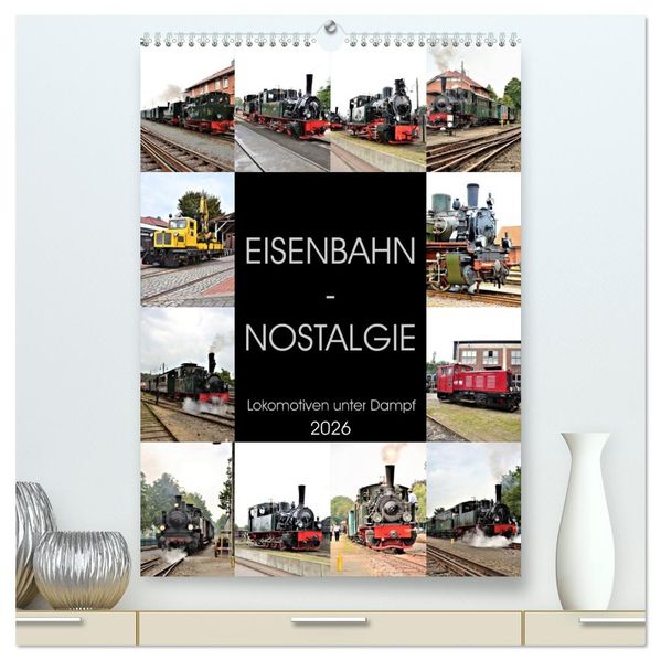 EISENBAHN - NOSTALGIE - 2026 (hochwertiger Premium Wandkalender 2026 DIN A2 hoch) Kunstdruck in Hochglanz